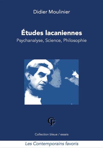 Couverture du livre « Les études lacaniennes ; psychanalyse, science, philosophie » de Didier Moulinier aux éditions Les Contemporains Favoris