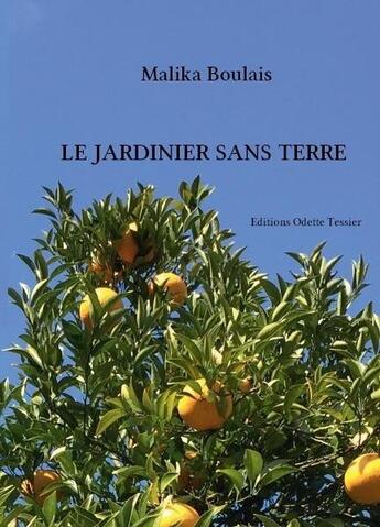Couverture du livre « Le jardinier sans terre » de Malika Boulais aux éditions Malika Boulais