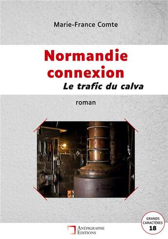 Couverture du livre « Normandie connexion Le trafic du calva : Grands Caractères 18 » de Marie-France Comte aux éditions Anepigraphe