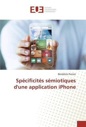 Couverture du livre « Specificites semiotiques d'une application iphone » de Pierron Benedicte aux éditions Editions Universitaires Europeennes