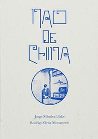 Couverture du livre « Nao de China » de Jorge Mendez Blake et Rodrigo Ortiz Monasterio aux éditions Bom Dia Boa Tarde Boa Noite