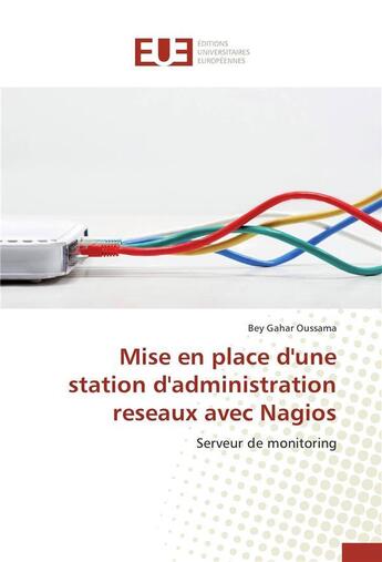 Couverture du livre « Mise en place d'une station d'administration reseaux avec nagios » de Oussama-B aux éditions Editions Universitaires Europeennes