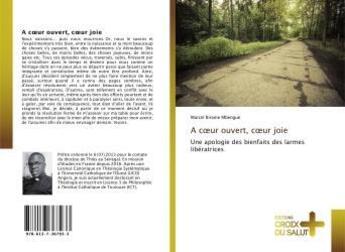 Couverture du livre « A coeur ouvert, coeur joie - une apologie des bienfaits des larmes liberatrices » de Mbengue Marcel aux éditions Croix Du Salut