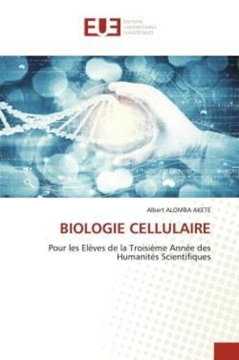 Couverture du livre « Biologie cellulaire - pour les eleves de la troisieme annee des humanites scientifiques » de Alomba Akete Albert aux éditions Editions Universitaires Europeennes