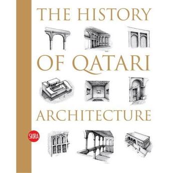 Couverture du livre « The history of qatari architecture » de Ibrahim Mohamed Jaidah aux éditions Skira