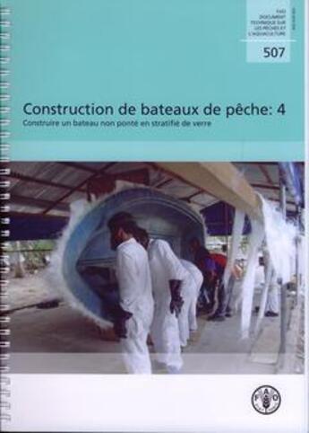 Couverture du livre « Construction de bateaux de peche : 4 construire un bateau non pontee en stratifie de verre (fao docu » de Anmarkrud Thomas aux éditions Fao