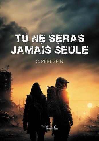 Couverture du livre « Tu ne seras jamais seule » de C. Peregrin aux éditions Baudelaire