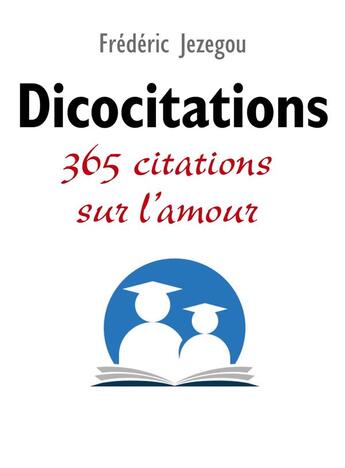 Couverture du livre « Dicocitations ; 365 citations sur l'amour » de Frederic Jezegou aux éditions Librinova