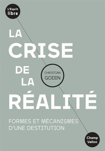 Couverture du livre « La crise de la réalite ; formes et mécanismes d'une destitution » de Christian Godin aux éditions Champ Vallon