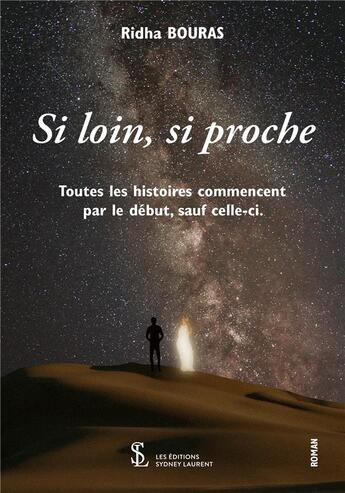 Couverture du livre « Si loin, si proche : toutes les histoires commencent par le debut, sauf celle-ci. » de Bouras Ridha aux éditions Sydney Laurent