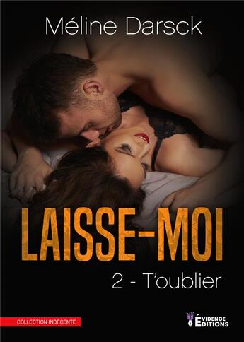 Couverture du livre « Laisse-moi Tome 2 ; t'oublier » de Darsck Meline aux éditions Evidence Editions