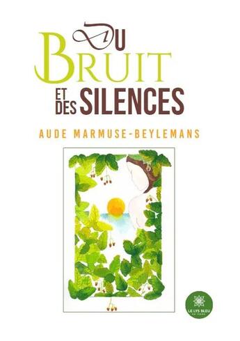 Couverture du livre « Du bruit et des silences » de Aude Marmuse-Beylemans aux éditions Le Lys Bleu