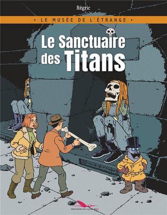 Couverture du livre « Le musée de l'étrange : le sanctuaire des titans » de  aux éditions Editions Du Long Bec