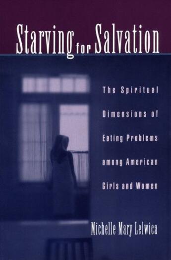 Couverture du livre « Starving For Salvation: The Spiritual Dimensions of Eating Problems am » de Lelwica Michelle Mary aux éditions Oxford University Press Usa