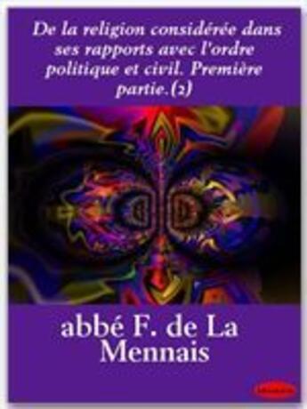 Couverture du livre « De la religion considérée dans ses rapports avec l'ordre politique et civil. Première partie t.2 » de Felicite Robert De Lamennais aux éditions Ebookslib