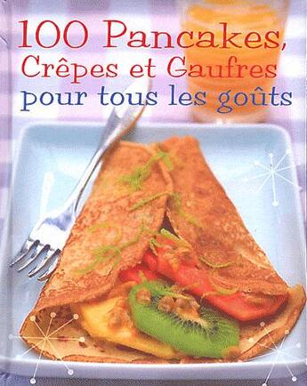 Couverture du livre « 100 pancakes, crêpes et gaufres pour tous les goûts » de  aux éditions Parragon