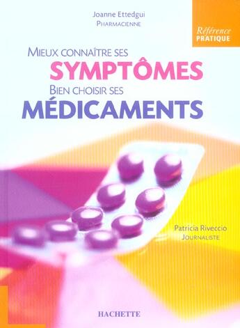 Couverture du livre « Mieux Connaitre Ses Symptomes, Bien Choisir Ses Medicaments ; Controler Votre Automedication » de Joanne Ettedgui et Patricia Riveccio aux éditions Hachette Pratique