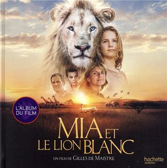 Couverture du livre « Mia et le lion blanc ; album du film » de  aux éditions Hachette Jeunesse