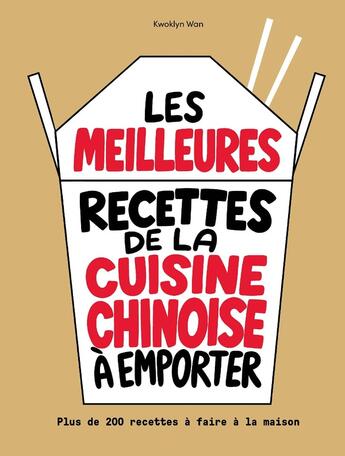 Couverture du livre « Les meilleures recettes de la cuisine chinoise à emporter : Plus de 200 recettes à faire maison » de Kwoklyn Wan aux éditions Hachette Pratique