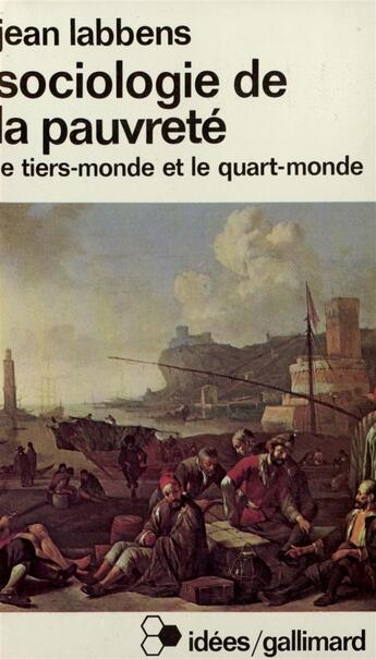 Couverture du livre « Sociologie de la pauvreté : Le tiers-monde et le quart-monde » de Jean Labbens aux éditions Gallimard