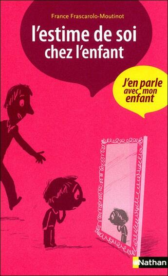 Couverture du livre « L'estime de soi chez l'enfant ; j'en parle avec mon enfant » de France Frascarolo-Moutinot aux éditions Nathan