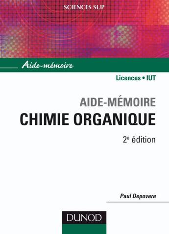 Couverture du livre « SCIENCES SUP ; AIDE-MEMOIRE : chimie organique ; licences, IUT (2e édition) » de Paul Depovere aux éditions Dunod