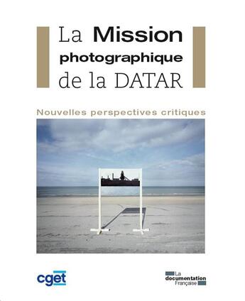 Couverture du livre « La mission photographique de la DATAR ; nouvelles perspectives critiques » de Commissariat General A L'Egalite Des Territoires aux éditions Documentation Francaise