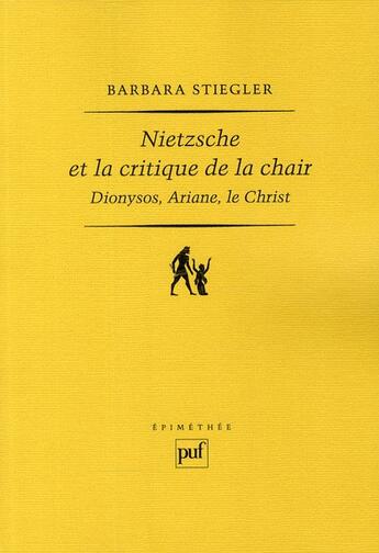 Couverture du livre « Nietzsche et la critique de la chair ; Dionysos, Ariane, le Christ (2e édition) » de Barbara Stiegler aux éditions Puf