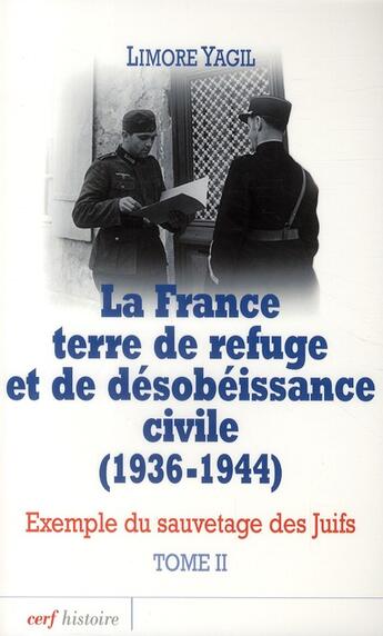 Couverture du livre « La france terre de refuge et de désobeissance civile ; étude du sauvetage des juifs (1936-1944) Tome 2 » de Limore Yagil aux éditions Cerf