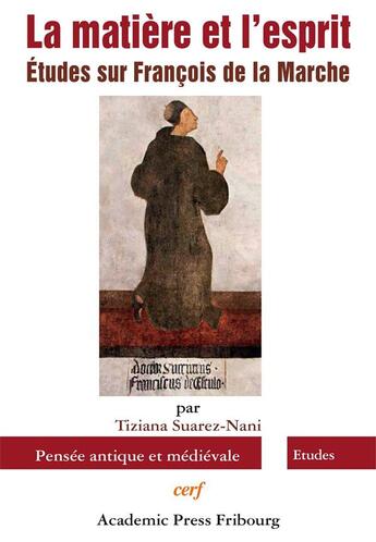 Couverture du livre « La matière et l'esprit ; études sur François de la Marche » de Tiziana Suarez-Nani aux éditions Cerf