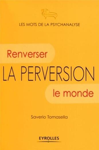 Couverture du livre « La perversion ; renverser le monde » de Saverio Tomasella aux éditions Eyrolles