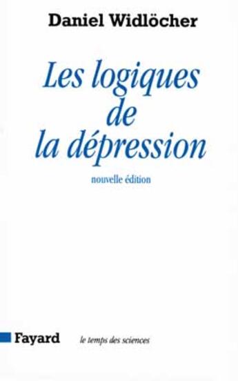 Couverture du livre « Les Logiques de la dépression » de Daniel Widlocher aux éditions Fayard