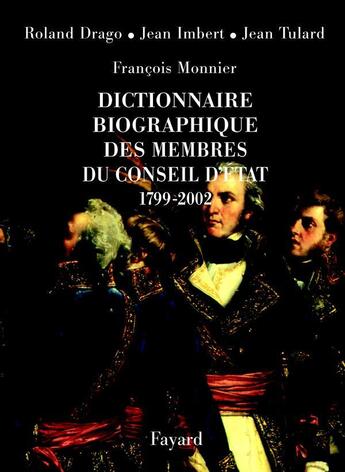 Couverture du livre « Dictionnaire biographique des membres du Conseil d'Etat (1799-2002) » de Jean Tulard et Jean Imbert et Roland Drago aux éditions Fayard