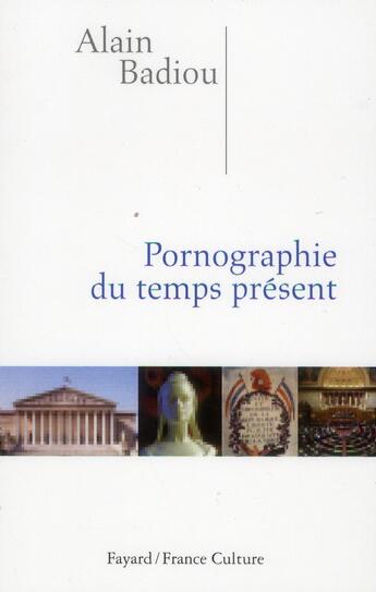 Couverture du livre « Pornographie du temps présent » de Alain Badiou aux éditions Fayard