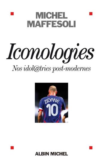 Couverture du livre « Iconologies ; nos idol@tries post-modernes » de Michel Maffesoli aux éditions Albin Michel