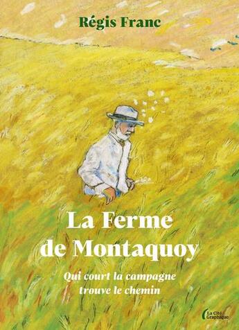 Couverture du livre « La ferme de Montaquoy : qui court la campagne trouve le chemin » de Regis Franc aux éditions Presses De La Cite