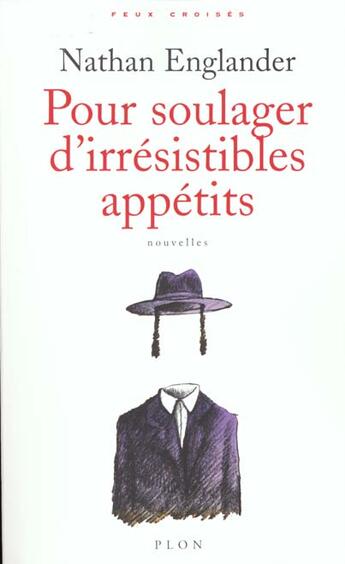 Couverture du livre « Pour Soulager D'Irresistibles Appetits » de Nathan Englander aux éditions Plon