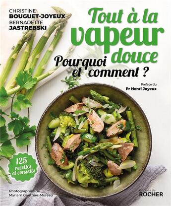 Couverture du livre « Tout a la vapeur douce 120 recettes ; la meilleure cuisson pour votre santé » de Christine Bouguet-Joyeux et Bernadette Jastrebski aux éditions Rocher