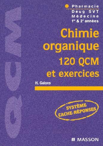 Couverture du livre « Chimie organique ; 120 qcm et exercices » de Herve Galons aux éditions Elsevier-masson