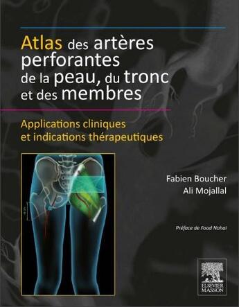 Couverture du livre « Atlas des artères perforantes de la peau, du tronc et des membres » de Fabien Boucher et Ali Mojallal aux éditions Elsevier-masson