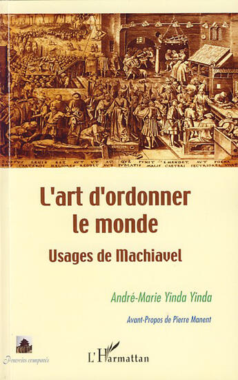 Couverture du livre « L'art d'ordonner le monde ; usages de Machiavel » de Andre-Marie Yinda Yinda aux éditions L'harmattan