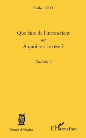 Couverture du livre « Que faire de l'inconscient ou à quoi sert le rêve ? t.2 » de Berthe Lolo aux éditions L'harmattan