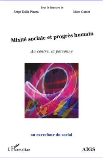 Couverture du livre « Mixité sociale et progrès humain ; au centre, la personne » de Marc Garcet et Serge Dalla Piazza aux éditions L'harmattan
