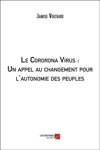 Couverture du livre « Le cororona virus : un appel au changement pour l'autonomie des peuples » de Janise Voltaire aux éditions Editions Du Net