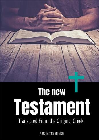 Couverture du livre « The new testament : the second division of the christian biblical canon discussing the teachings and person of Jesus, as well as events in first-century Christianity. » de James King aux éditions Books On Demand