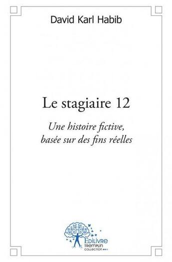 Couverture du livre « Le stagiaire 12 » de David Karl Habib aux éditions Edilivre