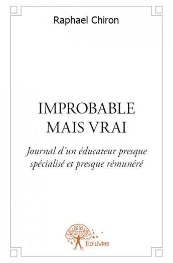 Couverture du livre « Improbable mais vrai » de Chiron Raphael aux éditions Edilivre