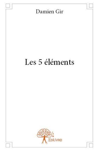 Couverture du livre « Les 5 éléments » de Damien Gir aux éditions Edilivre