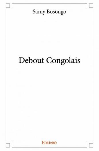 Couverture du livre « Debout congolais » de Samy Bosongo aux éditions Edilivre