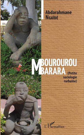 Couverture du livre « Mbourourou Mbarara ; petite sociologie rurbaine » de Abdarahmane Ngaide aux éditions L'harmattan